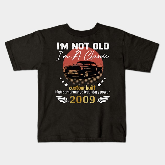 I'm Not Old I'm A Classic 2009, 2009 birthday gift, car lover birtdhay Kids T-Shirt by foxfieldgear